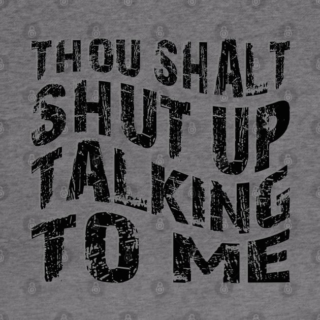 thou shalt shut up talking to me by mdr design